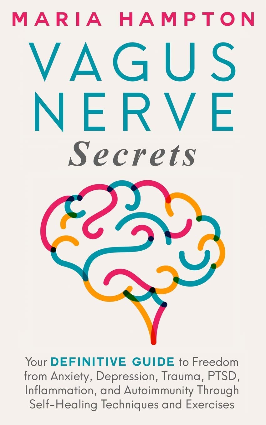 Book Cover Vagus Nerve Secrets: Your Definitive Guide to Freedom from Anxiety, Depression, Trauma, PTSD, Inflammation, and Autoimmunity Through Self-Healing Techniques and Exercises