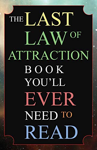 Book Cover The Last Law of Attraction Book You'll Ever Need To Read: The Missing Key To Finally Tapping Into The Universe And Manifesting Your Desires