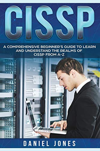 Book Cover CISSP: A Comprehensive Beginner's Guide to learn and understand the Realms of CISSP from A-Z