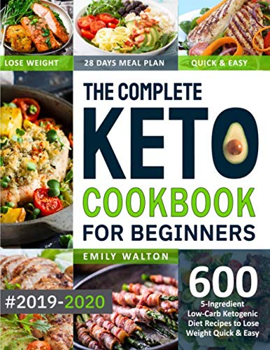 Book Cover The Complete Keto Cookbook for Beginners #2019-2020: 600 5-Ingredient Low-Carb Ketogenic Diet Recipes to Lose Weight Quick & Easy (28 Days Meal Plan Included)