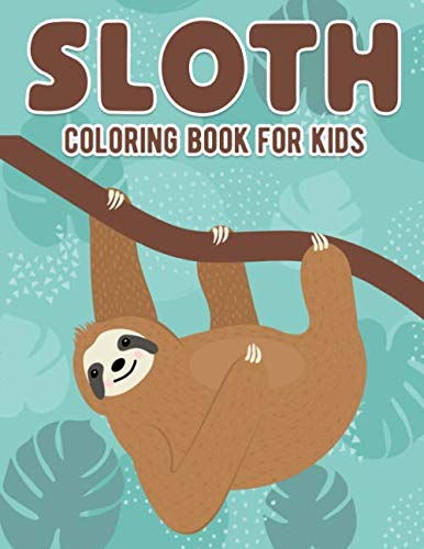 Book Cover Sloth Coloring Book For Kids: Cute Animal Lover Children Kids Pre Schooler Funny Life Learning Activity Boys Girls Ages 8-12