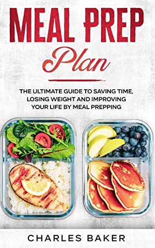 Book Cover Meal Prep Plan: The Ultimate Guide to Saving Time, Losing Weight and Improving Your Life by Meal Prepping