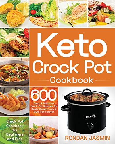 Book Cover Keto Crock Pot Cookbook: 600 Easy & Delicious Crock Pot Recipes for Rapid Weight Loss & Burn Fat Forever (Crock Pot Cookbook for Beginners and Pros)