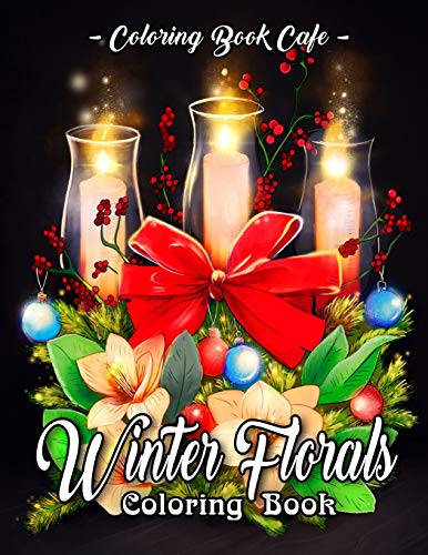 Book Cover Winter Florals Coloring Book: An Adult Coloring Book Featuring Winter Floral Arrangements, Beautiful Holiday Bouquets and Exquisite Christmas Flowers