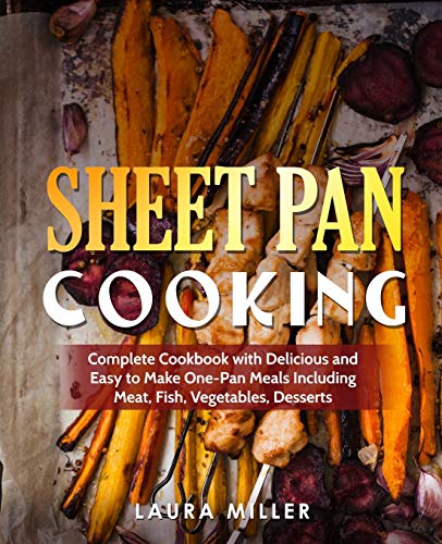 Book Cover Sheet Pan Cooking: Complete Cookbook with Delicious and Easy to Make One-Pan Meals Including Meat, Fish, Vegetables, Desserts