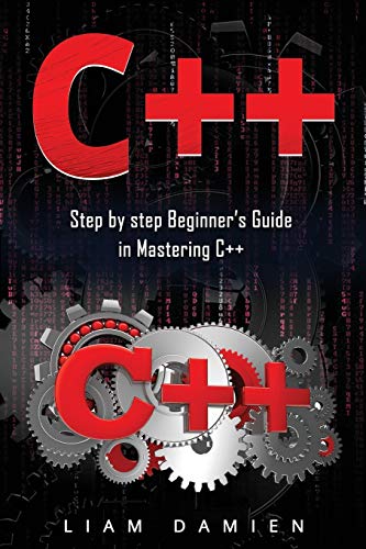Book Cover C++: Step by step Beginners Guide in Mastering C++