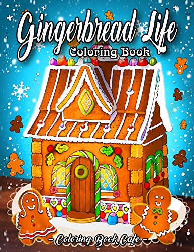 Book Cover Gingerbread Life Coloring Book: A Coloring Book Featuring Adorable and Delicious Gingerbread Houses, Cookies and Candy for Holiday Fun and Christmas Cheer