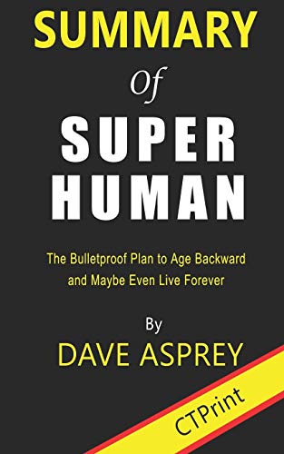Book Cover Summary of Super Human  By Dave Asprey | The Bulletproof Plan to Age Backward and Maybe Even Live Forever