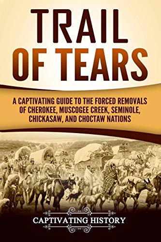 Book Cover Trail of Tears: A Captivating Guide to the Forced Removals of Cherokee, Muscogee Creek, Seminole, Chickasaw, and Choctaw Nations
