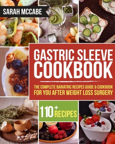 Book Cover Gastric Sleeve Cookbook: The Complete Bariatric Recipes Guide & Cookbook for you after Weight Loss Surgery - With Over 110 recipes (Bariatric Cookbook)