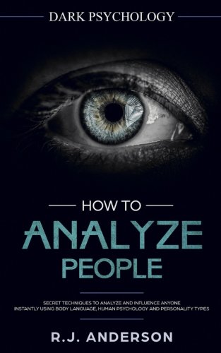 Book Cover How to Analyze People: Dark Psychology - Secret Techniques to Analyze and Influence Anyone Using Body Language, Human Psychology and Personality Types (Persuasion, NLP)