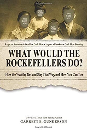 Book Cover What Would the Rockefellers Do?: How the Wealthy Get and Stay That Way, and How You Can Too