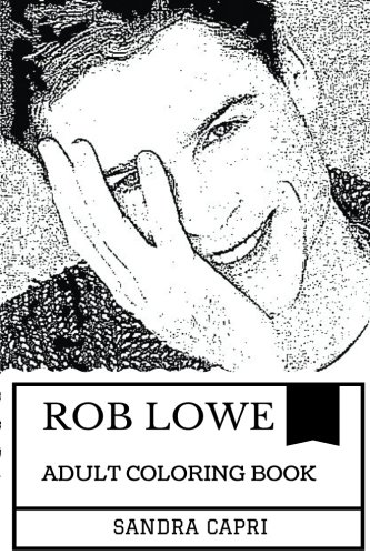 Rob Lowe Adult Coloring Book: Teen Idol of the 1980s and Handsome Actor, Gentleman and Hot Model Inspired Adult Coloring Book (Rob Lowe Books)