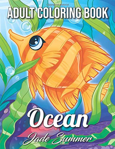 Book Cover Ocean Coloring Book: An Adult Coloring Book with Cute Tropical Fish, Fun Sea Creatures, and Beautiful Underwater Scenes for Relaxation (Cute Animal Coloring Books)