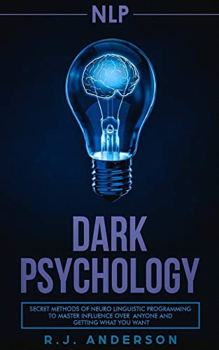 Book Cover nlp: Dark Psychology - Secret Methods of Neuro Linguistic Programming to Master Influence Over Anyone and Getting What You Want (Persuasion, How to Analyze People)