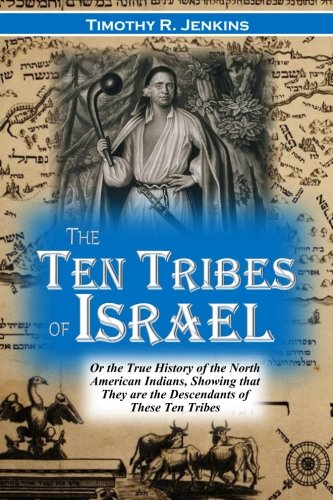 Book Cover The Ten Tribes of Israel: Or the True History of the North American Indians