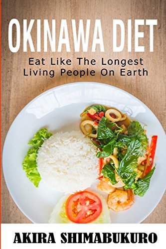 Book Cover Okinawa Diet : Okinawa Diet Cookbook With The Best Traditional & New Recipes: Eat Like The Longest Living People On Earth (Blue Zones Recipes, Blue Zones Diet, Okinawa Diet)