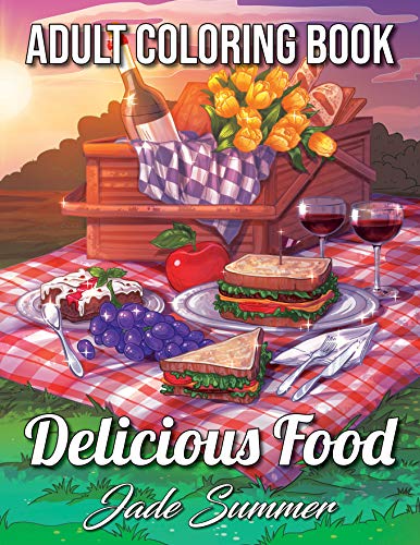 Book Cover Delicious Food: An Adult Coloring Book with Decadent Desserts, Luscious Fruits, Relaxing Wines, Fresh Vegetables, Juicy Meats, Tasty Junk Foods, and More!