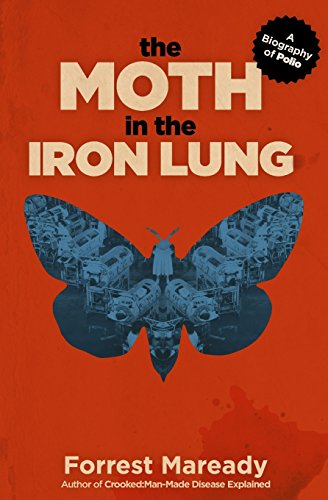 Book Cover The Moth in the Iron Lung: A Biography of Polio
