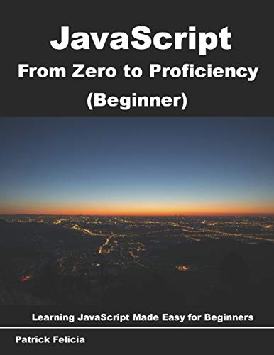 Book Cover JavaScript from Zero to Proficiency (Beginner): Learn Javascript for Beginners step-by-step