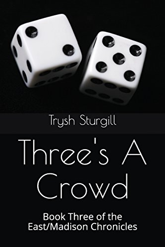 Book Cover Three's A Crowd: Book Three of the East/Madison Chronicles