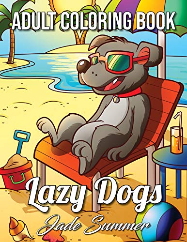 Book Cover Lazy Dogs: An Adult Coloring Book with Funny Cartoon Dogs and Hilarious Scenes for Dog Lovers