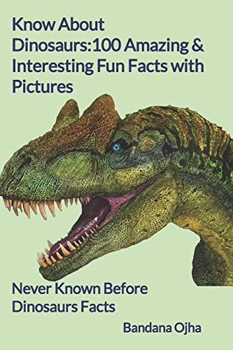 Book Cover Know About Dinosaurs : 100 Amazing & Interesting Fun Facts with Pictures: 