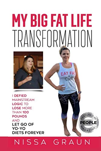 Book Cover My Big Fat Life Transformation: I Defied Mainstream Logic to Lose More than 100 Pounds and Let Go of Yo-Yo Diets Forever!
