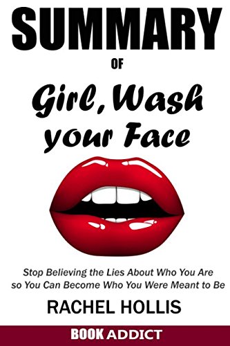 Book Cover SUMMARY Of Girl, Wash Your Face: Stop Believing the Lies About Who You Are so You Can Become Who You Were Meant to Be By Rachel Hollis