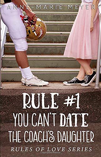 Book Cover Rule #1: You Can't Date the Coach's Daughter (The Rules of Love)