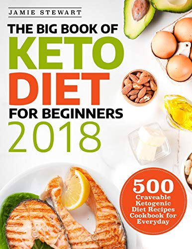 Book Cover The Big Book of Keto Diet for Beginners 2018: 500 Craveable Ketogenic Diet Recipes Cookbook for Everyday (Keto Cookbook)