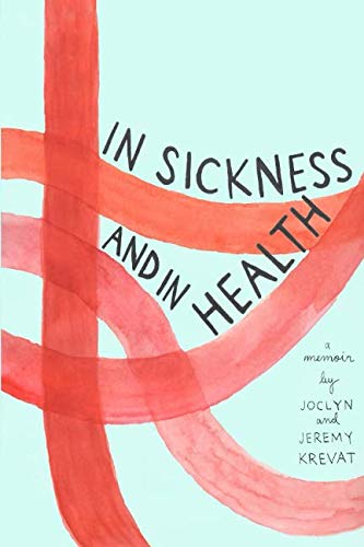 Book Cover In Sickness and in Health: A Memoir by Joclyn and Jeremy Krevat