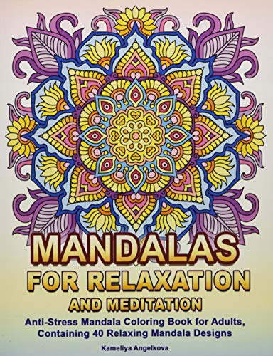 Book Cover Mandalas for Relaxation and Meditation: Anti-Stress Mandala Coloring Book for Adults, Containing 40 Relaxing Mandala Designs