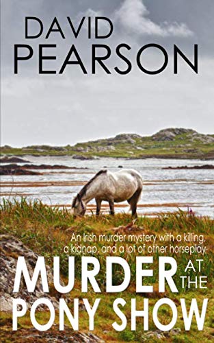 Book Cover MURDER AT THE PONY SHOW: An Irish murder mystery with a killing, a kidnap, and a lot of other horseplay