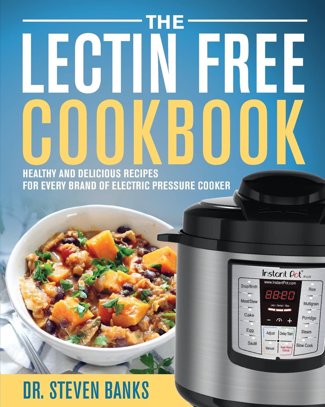 Book Cover The Lectin Free Cookbook: Healthy and Delicious Recipes for Every Brand of Electric Pressure Cooker