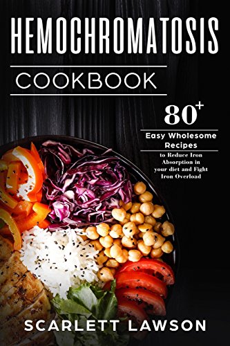 Book Cover Hemochromatosis Cookbook: 80+ Easy Wholesome Recipes to Reduce Iron Absorption and Fight Iron Overload (Hemochromatosis Cooking)