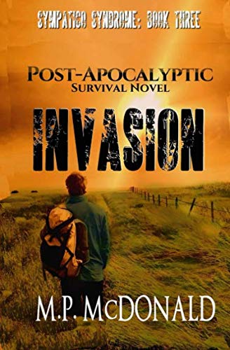 Book Cover Invasion: A Post-Apocalyptic Survival Novel (Sympatico Syndrome) (Volume 3)
