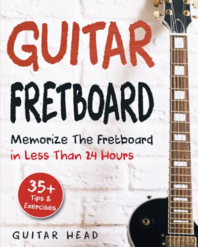 Book Cover Guitar Fretboard: Memorize The Fretboard In Less Than 24 Hours: 35+ Tips And Exercises Included