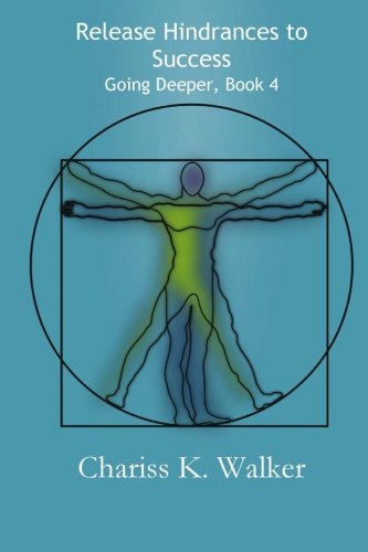 Release Hindrances to Success (Going Deeper) (Volume 4)