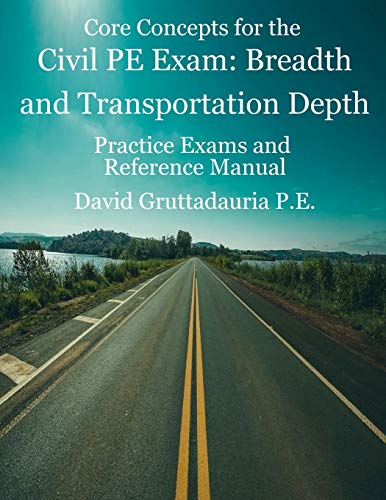 Book Cover Civil PE Exam Breadth and Transportation Depth: Reference Manual, 80 Morning Civil PE, and 40 Transportation Depth Practice Problems