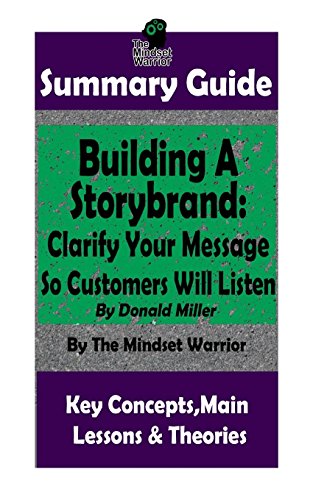 SUMMARY: Building a StoryBrand: Clarify Your Message So Customers Will Listen: By Donald Miller | The MW Summary Guide (Persuasion Marketing, Copywriting, Storytelling, Branding Identity)