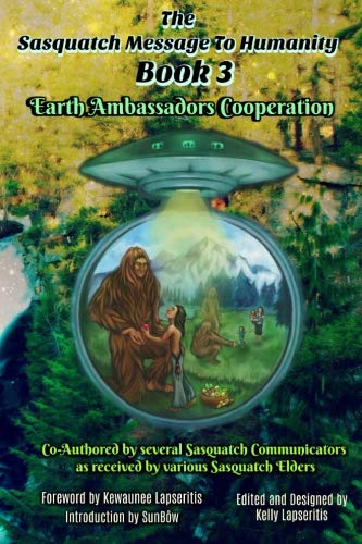 Book Cover The Sasquatch Message to Humanity Book 3: Earth Ambassadors Cooperation (Volume 3)