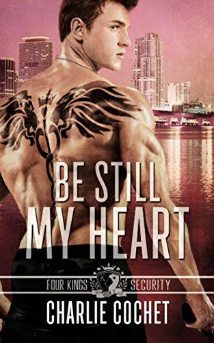 Book Cover Be Still My Heart: Four Kings Security Book Two (Volume 2)