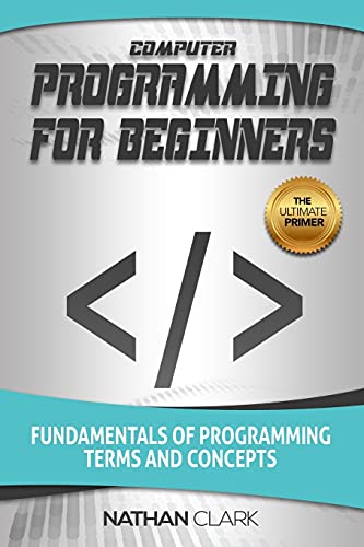 Book Cover Computer Programming for Beginners: Fundamentals of Programming Terms and Concepts