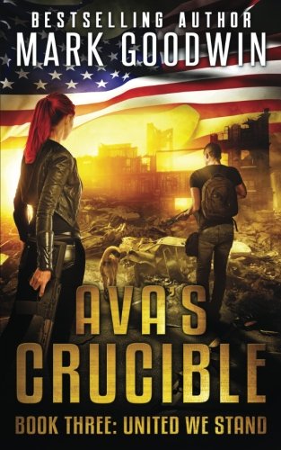 Book Cover United We Stand: A Post-Apocalyptic Novel of the Coming Civil War in America (Ava's Crucible) (Volume 3)