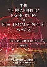 Book Cover The Therapeutic Properties of Electromagnetic Waves: From Pulsed Fields to Rifing