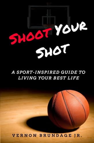 Book Cover Shoot Your Shot: A Sport-Inspired Guide To Living Your Best Life