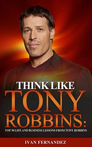 Book Cover Think Like Tony Robbins: Top 30 Life And Business Lessons From Tony Robbins
