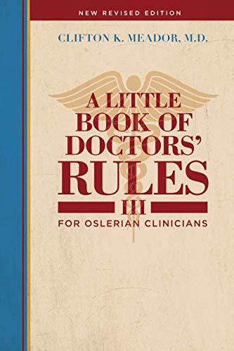 Book Cover A Little Book of Doctors' Rules III. . . For Oslerian Clinicians.: New Revised Edition