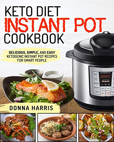 Book Cover Keto Diet Instant Pot Cookbook: Delicious, Simple, and Easy Ketogenic Instant Pot Recipes For Smart People